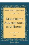 Erklärende Anmerkungen Zum Homer, Vol. 2 (Classic Reprint)