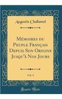 MÃ©moires Du Peuple FranÃ§ais Depuis Son Origine Jusqu'Ã  Nos Jours, Vol. 4 (Classic Reprint)