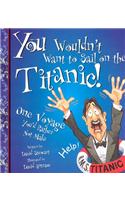 You Wouldn't Want to Sail on the Titanic!