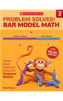 Problem Solved: Bar Model Math: Grade 2: Tackle Word Problems Using the Singapore Method