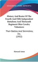 History And Roster Of The Fourth And Fifth Independent Battalions And Thirteenth Regiment Ohio Cavalry Volunteers: Their Battles And Skirmishes, Etc. (1902)