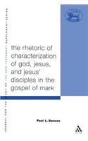 The Rhetoric of Characterization of God, Jesus and Jesus' Disciples in the Gospel of Mark