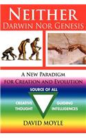 Neither Darwin Nor Genesis: A New Paradigm for Creation and Evolution