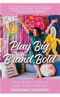 Play Big, Brand Bold