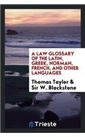 Law Glossary of the Latin, Greek, Norman, French, and Other Languages