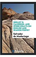 Shelley & Calderon, and other essays on English and Spanish poetry