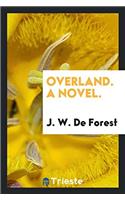 Overland. A novel.
