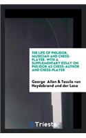 The Life of Philidor, Musician and Chess-Player. with a Supplementary Essay on Philidor as Chess-Author and Chess-Player