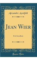Jean Wier: Et la Sorcellerie (Classic Reprint)