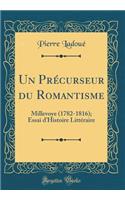 Un Précurseur du Romantisme: Millevoye (1782-1816); Essai dHistoire Littéraire (Classic Reprint)