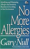 No More Allergies: Identifying and Eliminating Allergies and Sensitivity Reactions to Everything in Your Environment