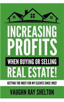 Increasing Profits When Buying or Selling Real Estate!