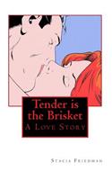 Tender is the Brisket