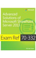 Advanced Solutions of Microsoft (R) SharePoint (R) Server 2013: Advanced Solutions of Microsoft Sharepoint Server 2013