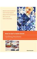 How to Start a Home-based Quilting Business: (Home-Based Business Series)