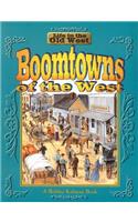 Boomtowns of the West: (Life in the Old West S.)