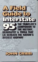 Field Guide to Interstate 95: The Travelers Companion to History, Geography, and Trivia That Lie Beneath the Nations Busiest Highway