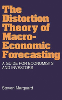 Distortion Theory of Macroeconomic Forecasting: A Guide for Economists and Investors