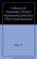Fullness of Humanity: Christ's Humanness and Ours: 1980 (The Croall lectures)