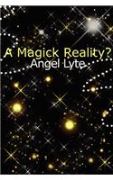 Magick Reality?