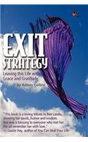 Exit Strategy... Leaving This Life with Grace and Gratitude