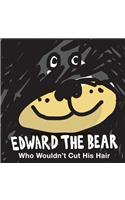 Edward the Bear Who Wouldn't Cut His Hair