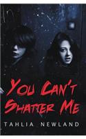 You Can't Shatter Me