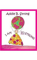 Addie B. Strong: I Am So Strong