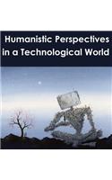 Humanistic Perspectives in a Technological World