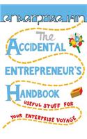 The Accidental Entrepreneur's Handbook: -Useful Stuff for Your Enterprise Voyage