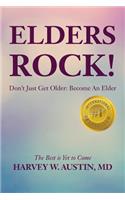 Elders Rock!: Don't Just Get Older: Become An Elder