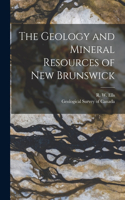 Geology and Mineral Resources of New Brunswick [microform]