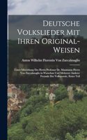 Deutsche Volkslieder mit ihren Original-Weisen: Unter Mitwirkung des herrn Professor Dr. Massmann herrn von Zuccalmaglio in Warschau und mehrerer anderer Freunde der Volkspoesie, Erster Teil