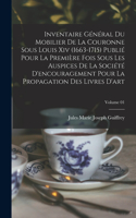 Inventaire général du mobilier de la couronne sous Louis xiv (1663-1715) publié pour la première fois sous les auspices de la Société d'encouragement pour la propagation des livres d'art; Volume 01