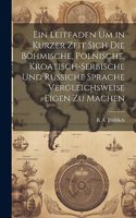 Leitfaden um in kurzer Zeit sich die böhmische, polnische, kroatisch-serbische und russiche Sprache vergleichsweise eigen zu machen