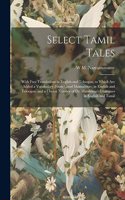 Select Tamil Tales: With Free Translations in English and Teloogoo, to Which Are Added a Vocabulary (From Good Manuscripts) in English and Teloogoo, and a Choice Number