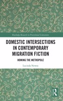 Domestic Intersections in Contemporary Migration Fiction: Homing the Metropole