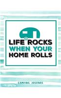 Life Rocks When Your Home Rolls Camping Journal: Camping Planner & RV Travel Logbook, Caravan Travel Journal, and Glamping Diary