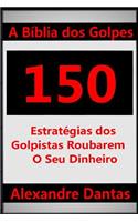 A Bíblia dos Golpes: 150 Estratégias dos Golpistas Roubarem o Seu Dinheiro