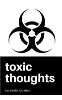 Toxic Thoughts: An Anger Journal: A Guided Journal to Vent Your Jealous, Negative, and Terrible Thoughts, 7 X 10, Writing Prompts