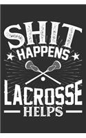 Shit Happens Lacrosse Helps: 100 page 6 x 9 Blank lined journal for sport lovers perfect Gift to jot down his daily ideas and notes