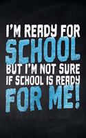 I'm ready for School but i'm not sure if School is ready for me!