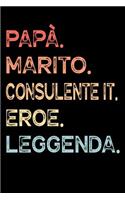 Papà. Marito. Consulente IT. Eroe. Leggenda.: Calendario Organizzatore Calendario Settimanale per Papà Uomini Festa del papà Compleanno Festa del papà Festa delle nozze di Natale per i mariti de