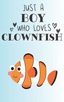 Just A Boy Who Loves Clownfish: Cute Clownfish Lovers Journal / Notebook / Diary / Birthday Gift (6x9 - 110 Blank Lined Pages)