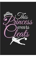 This Princess Wears Cleats: 120 Blank Lined Page Softcover Notes Journal - College Ruled Composition Notebook - 6x9 Blank Line - Soccer Gifts For Girls