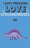 I Just Freaking Love Stegosaurus Ok: Cute Stegosaurus Lovers Journal / Notebook / Diary / Birthday Gift (6x9 - 110 Blank Lined Pages)