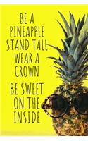 Be A Pineapple Stand Tall Wear a Crown Be Sweet On the Inside