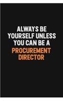Always Be Yourself Unless You Can Be A Procurement Director