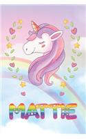 Mattie: Mattie Unicorn Notebook Rainbow Journal 6x9 Personalized Customized Gift For Someones Surname Or First Name is Mattie