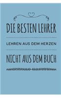 Die besten Lehrer lehren aus dem Herzen, nicht aus dem Buch